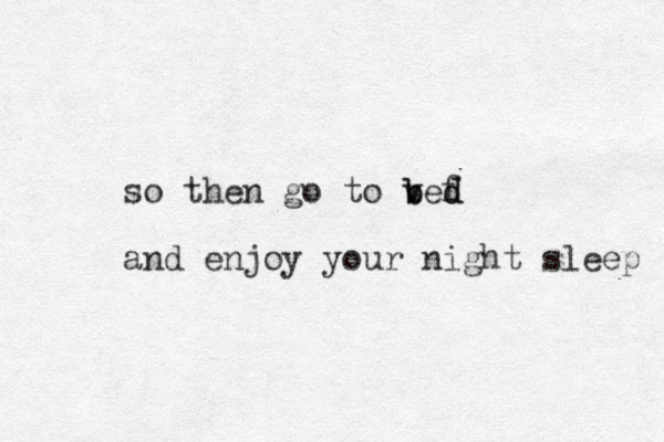 so then go to vef b b d d and enjoy your night sleep 