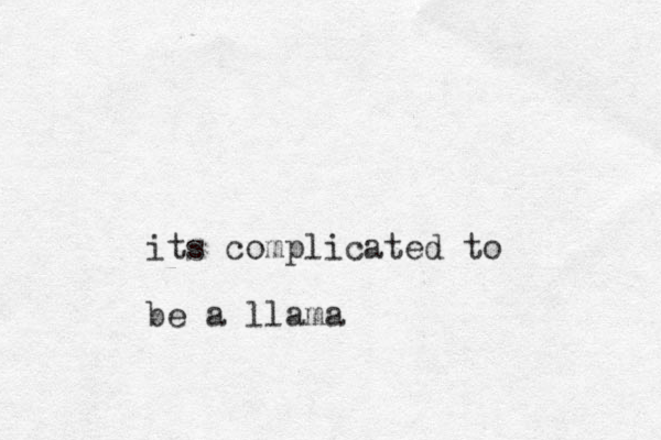 its complicated to be a llama