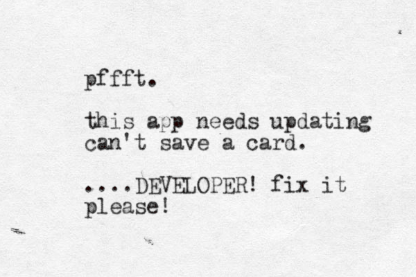 pffft. this app needs updating can't save a card. ....DEVELOPER! fix it please!