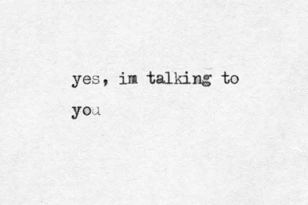 yes, im talking to you 