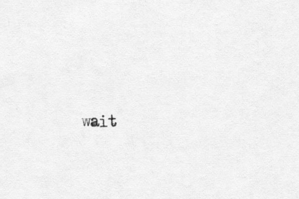 wait
