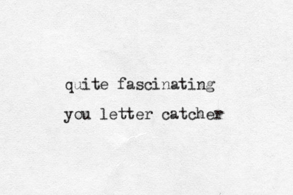 quite fascinating you letter catcher 