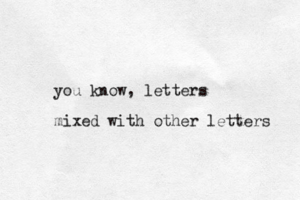you know, letters mixed with other letters 