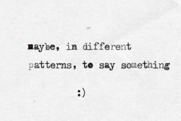 maybe, in different patterns, to say something :) 