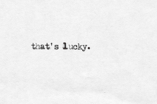 that's lucky.