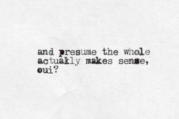 and presume the whole actuakly makes sense, l oui?