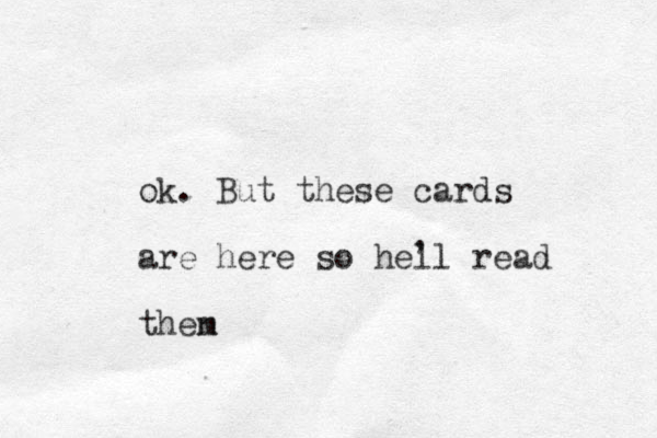 ok. But these cards are here so hell read then m , 