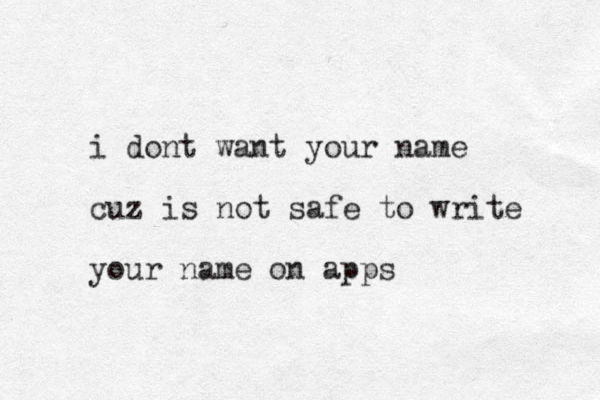 i dont want your name cuz is not safe to write your name on apps