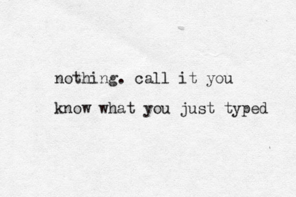 nothing. call it you know what you just typed 