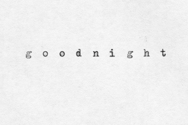 g o o d n i g h t 
