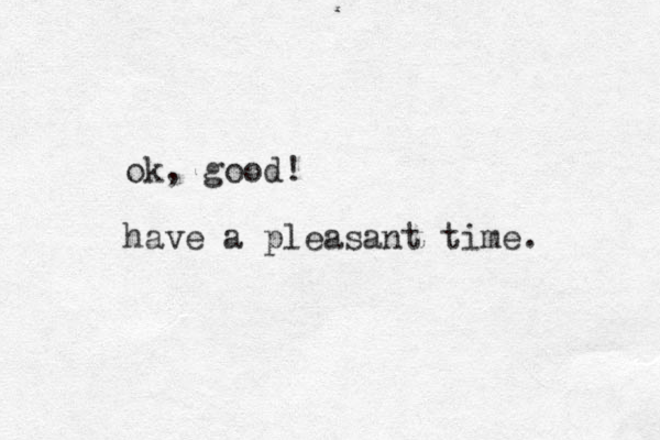ok, good! have a pleasant time. 