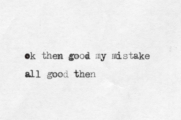 ok then good my mistake all good then 