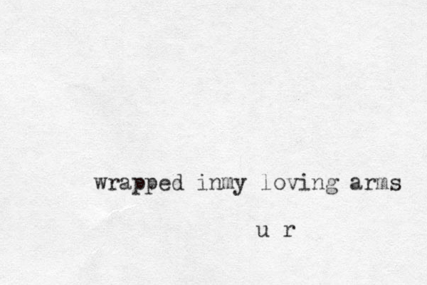 wrapped inmy loving arms u r
