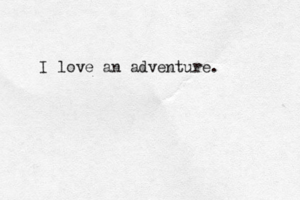 I love an adventure. 