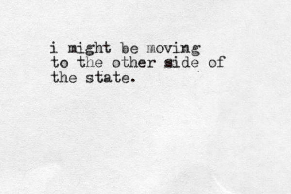 i might be moving to the other side of the state.