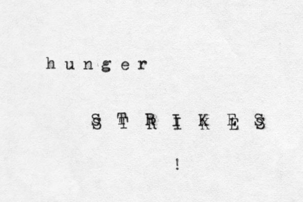h u n g e r S T R I K E S S T R I K E S ! 