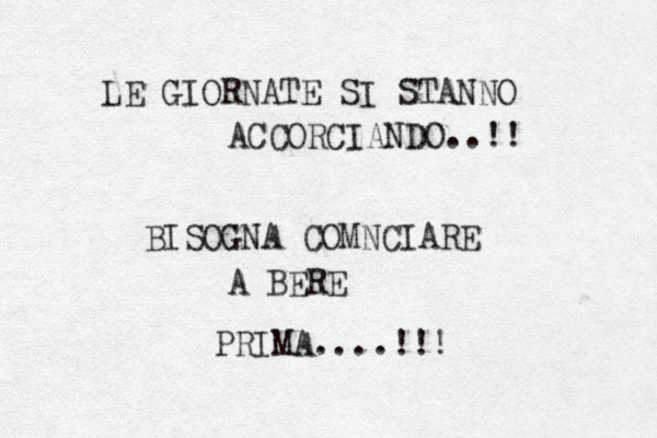 LE GIORNATE SI STANNO ACCORCIANDO..!! BISOGNA COMNCIARE A BERE PRIMA....!!!