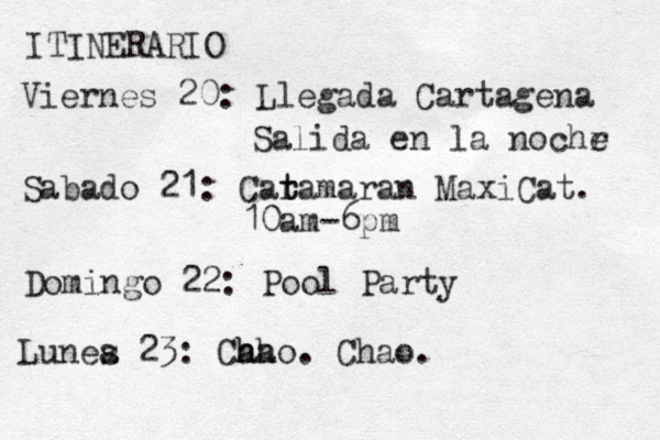 ITINERARIO Viernes 20: Llegada Cartagena Salida en la nochr e Sabado 21: Cara t t maran MaxiCat. 10am-6pm Doming o 22: Pool Party Lunea s 23: Caho h h a . Chao.