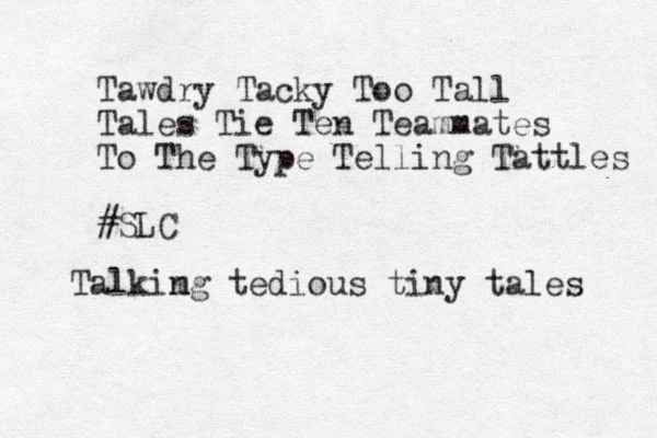 Tawdry Tacky Too Tall Tales Tie Ten Team mates To The Type Telling Tattles #SLC Talkim ng tedious tiny tales 