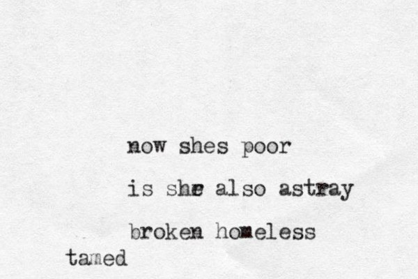 now shes poor is shr e also astray broken homeless tamed 