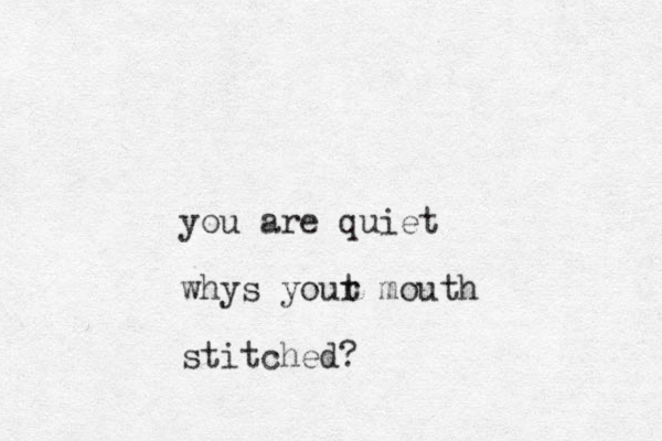 you are quiet whys yout r mouth stitched?