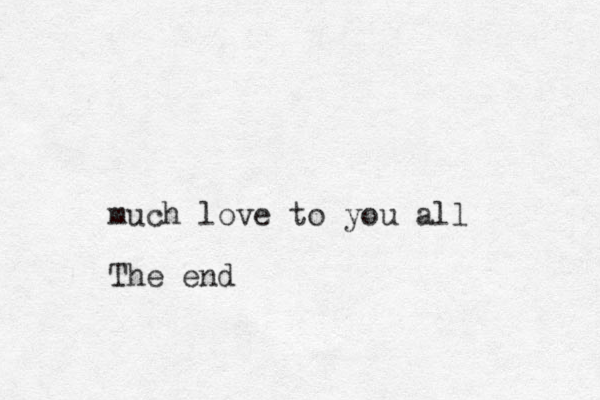 much love to you all The end 