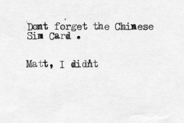 Dont forget the Chinese Sim Card . Matt, I did't n