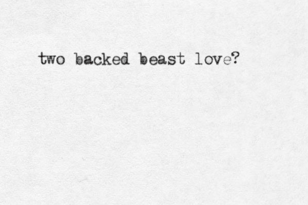 two backed beast love?