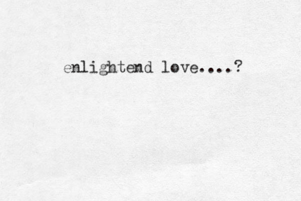 enlightend love....?