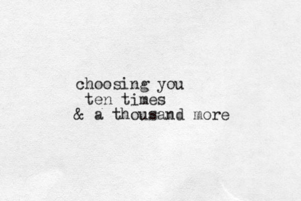 choosing you ten times & a thousand more