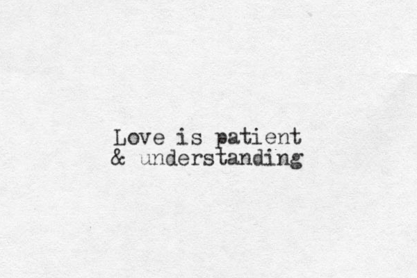 Love is patient & understanding