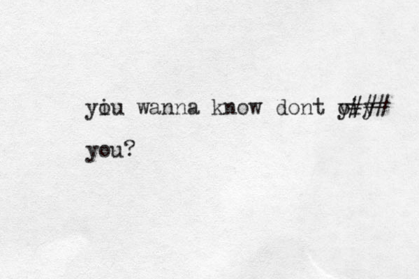 yiu o wanna know dont yiy o### you?