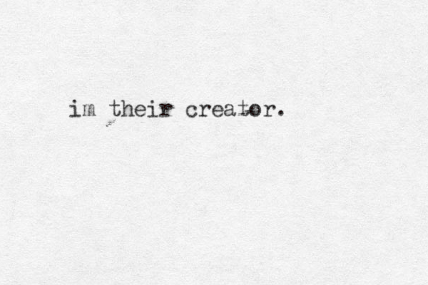 im their creator.
