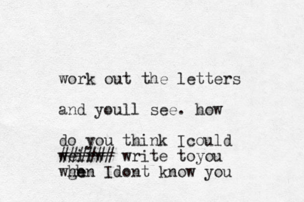 work out the letters and youll see. how do you think Icould weirw ###### write toyou wge h hen Idont know you
