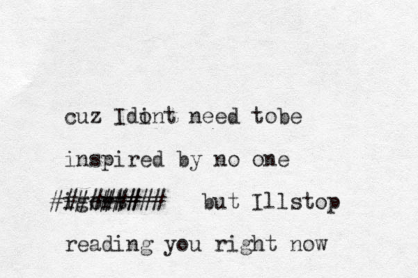 cuz Idint o need tobe inspired by no one igor t ##### ####### but Illstop reading you right now