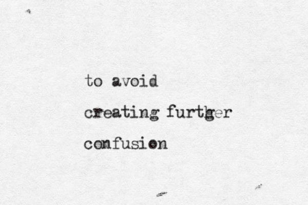 to avoid creating furtger h confusion