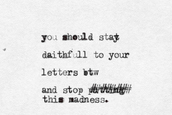 you should stat y daithfull to your letters btw and stop putting # ## ##### this madness. 