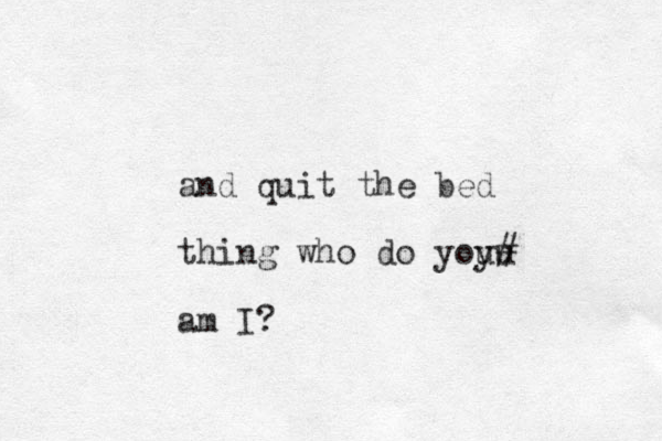 and quit the bed thing who do yoy u u# am I? 