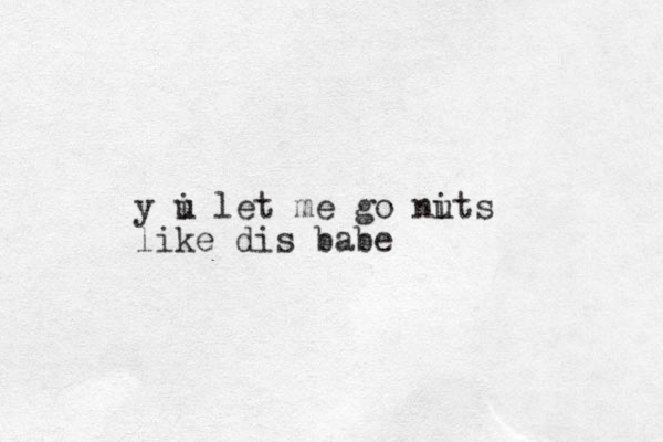 y i u let me go nits u like dis babe 