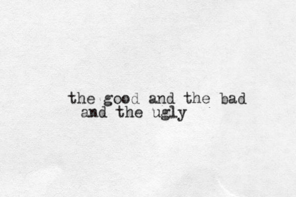 the good and the bad and the ugly