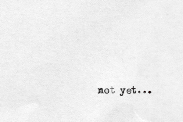 not yet...