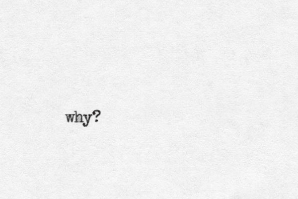 why?