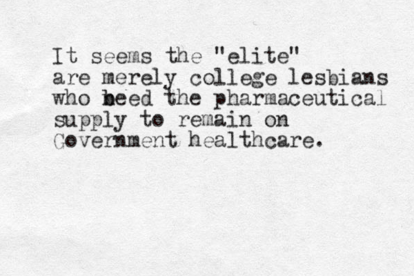 It seems the "elite" are merely college lesbians who beed the b n pharmaceutical supply to remain on Government healthcare. 