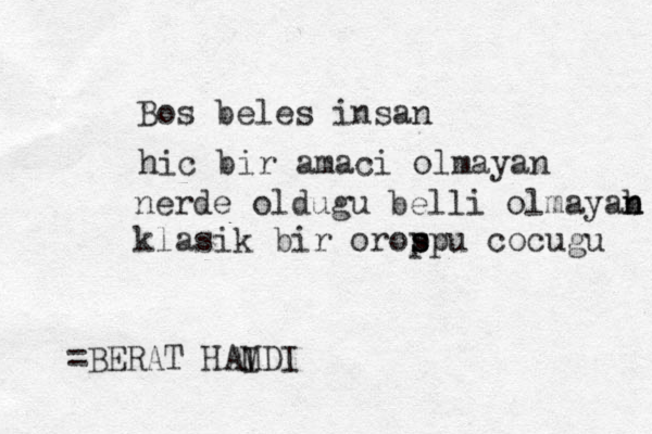 Bo s beles insan hic bir amac i olmayan nerde oldugu belli olmayab n n klasik bir orop s s spu cocugu =BERAT HAM D I I