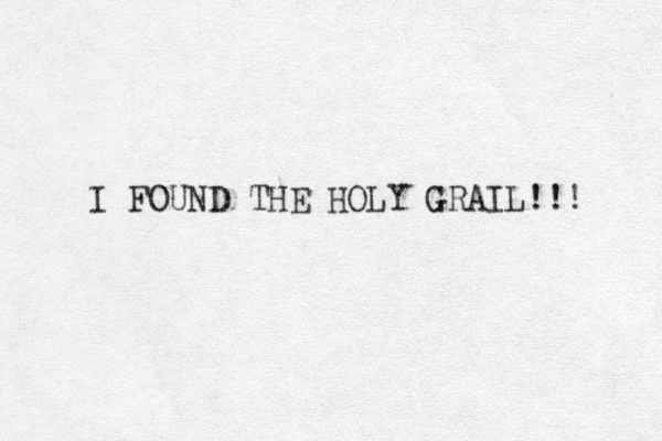 I FOUND THE HOLY GRAIL!!! 