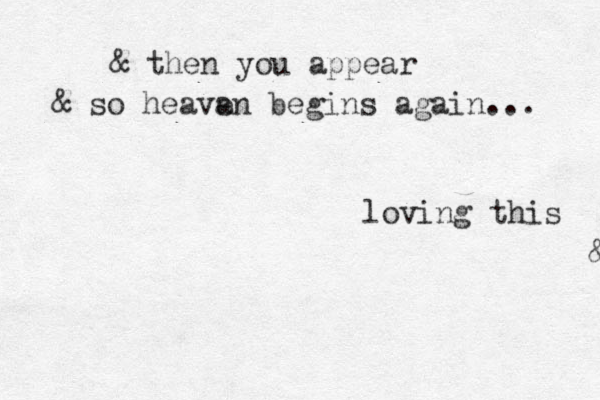 & then you appear & & then you appear & so heava en begins again... loving this 