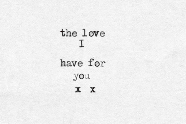 the love I have for you x x