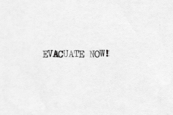 EVACUATE NOW!