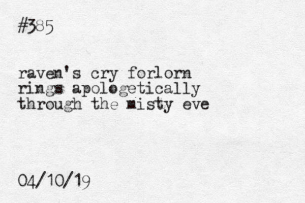 #385 raven's cry forlorn rings apologetically through the misty eve 04/10/19