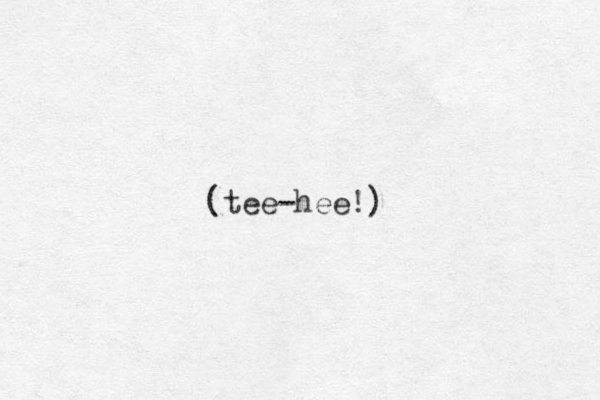 (tee-hee!)